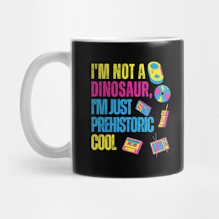 I AM NOT A DINOSAUR, I AM PREHISTORIC COOL Mug